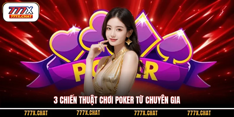 3 Chiến thuật chơi Poker từ chuyên gia