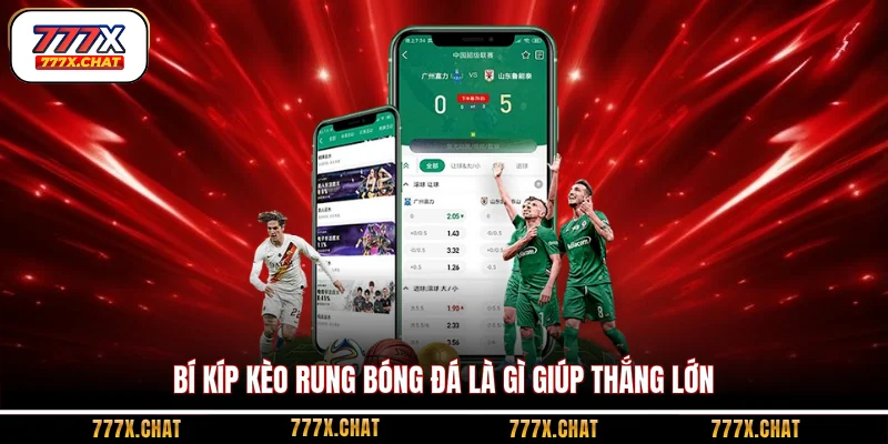 Bí kíp kèo rung bóng đá là gì giúp thắng lớn