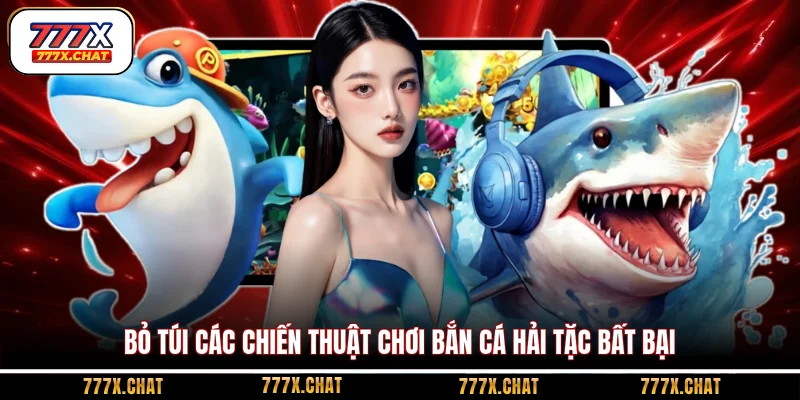 Bỏ túi các chiến thuật chơi bắn cá Hải Tặc bất bại