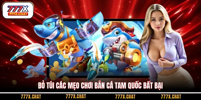 Bỏ túi các mẹo chơi bắn cá Tam Quốc bất bại