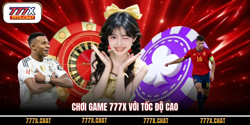 Chơi game 777X với tốc độ cao