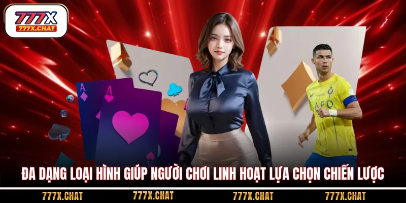 Đa dạng loại hình giúp người chơi linh hoạt lựa chọn chiến lược