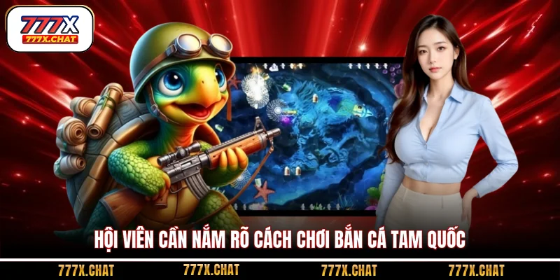 Hội viên cần nắm rõ cách chơi bắn cá Tam Quốc
