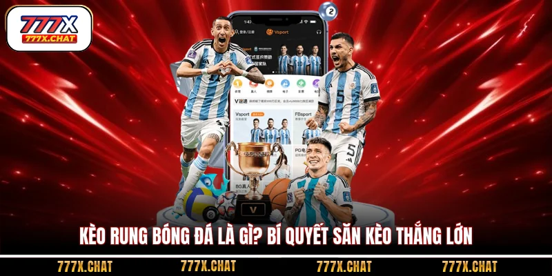 kèo rung bóng đá là gì
