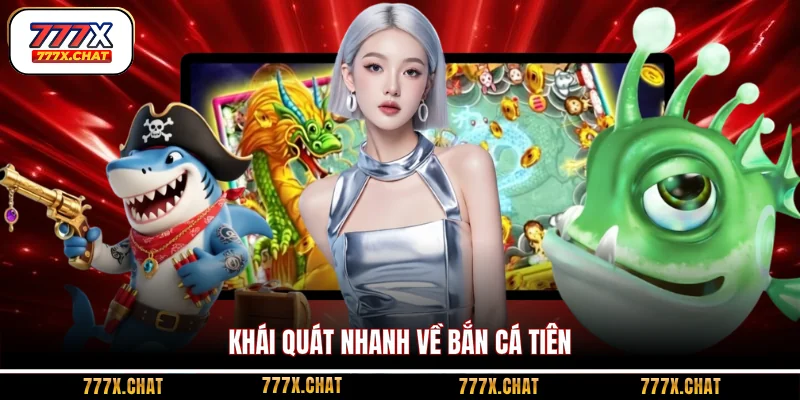 Khái quát nhanh về bắn cá Tiên
