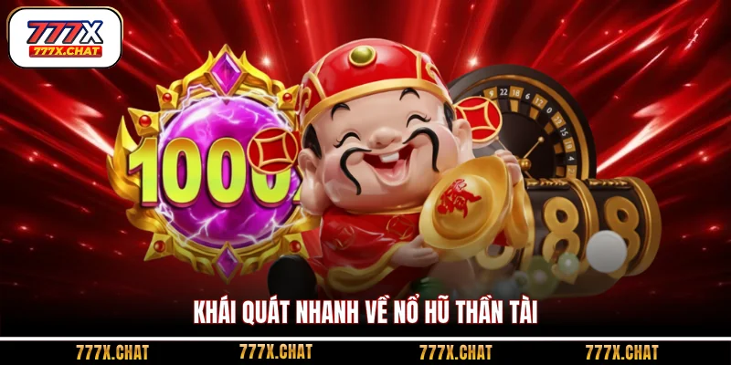 Khái quát nhanh về nổ hũ Thần Tài