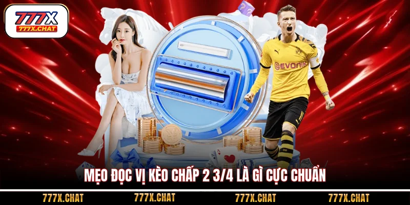 Mẹo đọc vị kèo chấp 2 3/4 là gì cực chuẩn