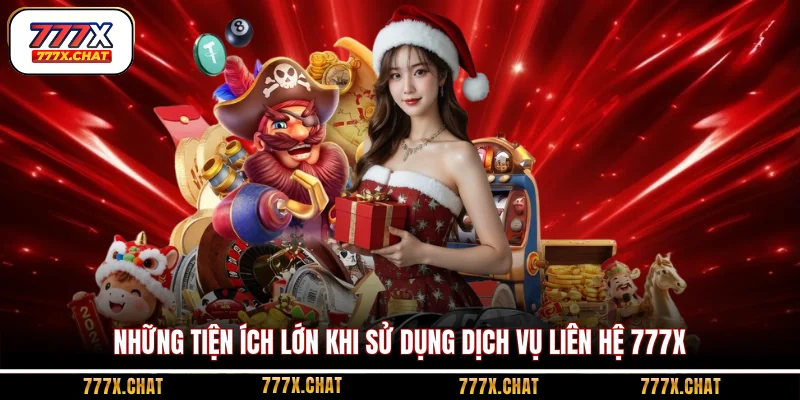 Những tiện ích lớn khi sử dụng dịch vụ liên hệ 777x