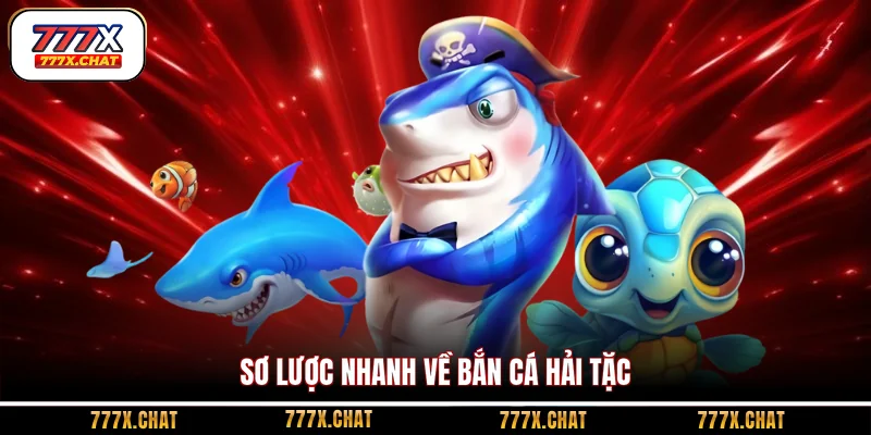 Sơ lược nhanh về bắn cá Hải Tặc