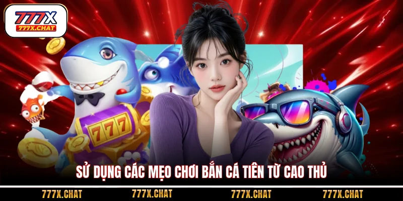Sử dụng các mẹo chơi bắn cá Tiên từ cao thủ