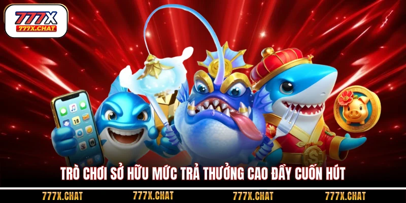 Trò chơi sở hữu mức trả thưởng cao đầy cuốn hút