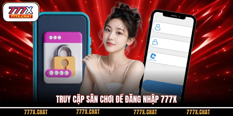 Truy cập sân chơi để đăng nhập 777x